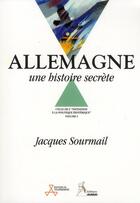 Couverture du livre « Allemagne ; une histoire secrète » de Jacques Sourmail aux éditions Aureas