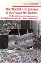 Couverture du livre « Traitements de surface et nouveaux matériaux : quelles solutions pour lutter contre le dégradation des matériaux à haute température ? » de Sebastien Chevalier aux éditions Pu De Dijon