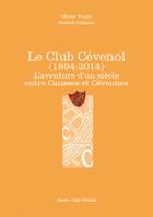 Couverture du livre « Le club cévenol (1894-2014) ; l'aventure d'un siècle entre Causses et Cévennes » de Patrick Cabanel et Olivier Poujol aux éditions Alcide