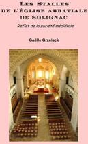 Couverture du livre « Les stalles de l'église abbatiale de Solignac ; reflet de la société médiévale » de Gaelle Grzelack aux éditions Alice Lyner