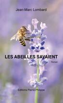 Couverture du livre « Les abeilles savaient » de Jean-Marc Lombard aux éditions Editions Pierre Philippe