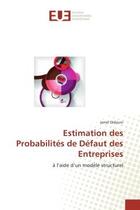 Couverture du livre « Estimation des Probabilites de Defaut des entreprises : A l'aide d'un modele structurel » de Jamel Didouni aux éditions Editions Universitaires Europeennes