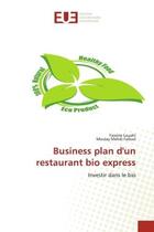 Couverture du livre « Business plan d'un restaurant bio express - investir dans le bio » de Louahi/Falloul aux éditions Editions Universitaires Europeennes