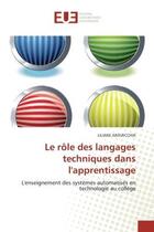 Couverture du livre « Le role des langages techniques dans l'apprentissage - l'enseignement des systemes automatises en te » de Aravecchia Liliane aux éditions Editions Universitaires Europeennes