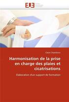 Couverture du livre « Harmonisation de la prise en charge des plaies et cicatrisations » de Chambiron-C aux éditions Editions Universitaires Europeennes