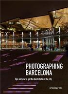 Couverture du livre « Photographing Barcelona ; tips on how to get the best shots of the city » de Asensio Oscar aux éditions Promopress