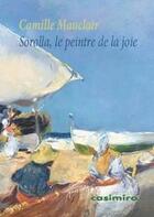 Couverture du livre « Sorolla, le peintre de la joie » de Camille Mauclair aux éditions Casimiro