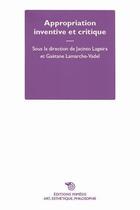 Couverture du livre « Appropriation inventive et critique » de Jacinto Lageira et Gaetane Lamarche-Vadel aux éditions Mimesis
