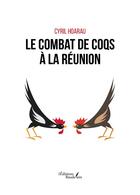 Couverture du livre « Le combat de coqs à La Réunion » de Cyril Hoarau aux éditions Baudelaire