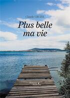 Couverture du livre « PLUS BELLE MA VIE » de Claude Cruzel aux éditions Baudelaire
