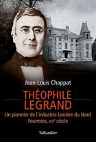 Couverture du livre « Théophile Legrand » de Jean-Louis Chappat aux éditions Tallandier