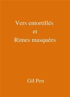 Couverture du livre « Vers entortillés et rimes masquées » de Gil Pen aux éditions Librinova