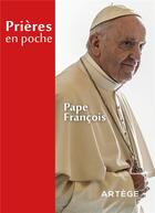 Couverture du livre « Prières en poche : Pape François » de Cedric Chanot aux éditions Artege