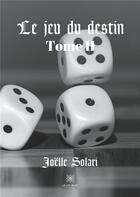Couverture du livre « Le jeu du destin Tome 2 » de Joelle Solari aux éditions Le Lys Bleu
