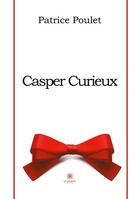 Couverture du livre « Casper curieux » de Patrice Poulet aux éditions Le Lys Bleu