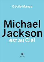Couverture du livre « Michael jackson est au ciel » de Cecile Manya aux éditions Le Lys Bleu