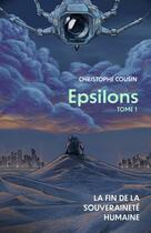 Couverture du livre « Epsilons : Tome 1 : La fin de la souveraineté humaine » de Christophe Cousin aux éditions Librinova