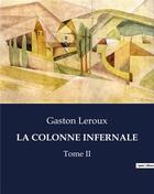 Couverture du livre « LA COLONNE INFERNALE : Tome II » de Gaston Leroux aux éditions Culturea