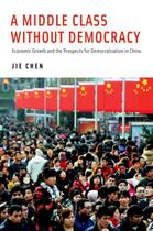 Couverture du livre « A Middle Class Without Democracy: Economic Growth and the Prospects fo » de Chen Jie aux éditions Oxford University Press Usa