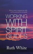 Couverture du livre « Working With Spirit Guides » de White Ruth aux éditions Little Brown Book Group Digital