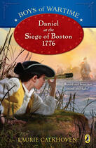 Couverture du livre « Boys of Wartime: Daniel at the Siege of Boston, 1776 » de Calkhoven Laurie aux éditions Penguin Group Us