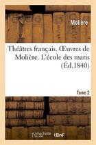 Couverture du livre « Theatres francais. oeuvres de moliere. tome 2. l'ecole des maris » de Moliere (Poquelin Di aux éditions Hachette Bnf