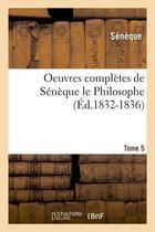 Couverture du livre « Oeuvres completes de seneque le philosophe. tome 5 (ed.1832-1836) » de Seneque aux éditions Hachette Bnf