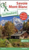 Couverture du livre « Guide du Routard ; Savoie Mont Blanc (édition 2017/2018) » de Collectif Hachette aux éditions Hachette Tourisme