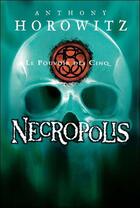 Couverture du livre « Le pouvoir des cinq t.4 ; Necropolis » de Anthony Horowitz aux éditions Le Livre De Poche Jeunesse