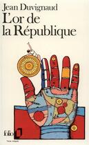 Couverture du livre « L'or de la République » de Jean Duvignaud aux éditions Folio