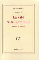 Couverture du livre « La cité sans sommeil et autres pièces » de Jean Tardieu aux éditions Gallimard