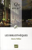 Couverture du livre « Les bibliothèques (12e édition) » de Denis Pallier aux éditions Que Sais-je ?