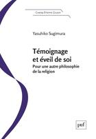 Couverture du livre « Témoignage et éveil de soi; Pour une autre philosophie de la religion » de Sugimura Yasuhiko aux éditions Union Distribution