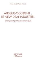 Couverture du livre « Afrique-Occident : le new deal industriel ; stratégie et politique économique » de Amos Rene Martin Tonye aux éditions Editions L'harmattan