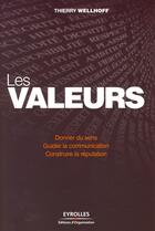 Couverture du livre « Les valeurs ; donner du sens, guider la communication, construire la réputation » de Wellhoff Thierr aux éditions Organisation