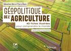 Couverture du livre « Géopolitique de l'agriculture ; 40 fiches illustrées pour comprendre le monde » de Pierre Blanc et Sebastien Abis aux éditions Eyrolles