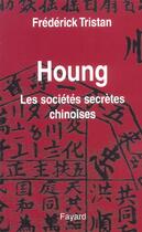 Couverture du livre « Houng : Les sociétés secrètes chinoises » de Frederick Tristan aux éditions Fayard