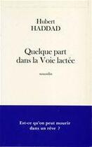 Couverture du livre « Quelque part dans la voie lactée » de Hubert Haddad aux éditions Fayard