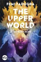 Couverture du livre « The upper world : le monde caché » de Femi Fadugba aux éditions Albin Michel