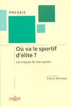 Couverture du livre « Ou va le sportif d'elite ? les risques du star system - 1ere ed. (1re édition) » de Franck Nicolleau aux éditions Dalloz
