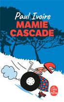 Couverture du livre « Mamie Cascade » de Paul Ivoire aux éditions Le Livre De Poche