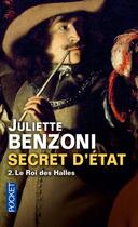 Couverture du livre « Secret d'etat - tome 2 le roi des halles - vol02 » de Juliette Benzoni aux éditions Pocket