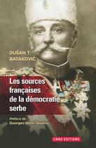 Couverture du livre « Les sources françaises de la démocratie serbe » de Dusan T. Batakovic aux éditions Cnrs Editions