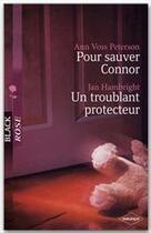 Couverture du livre « Pour sauver Connor ; un troublant protecteur » de Jan Hambright et Ann Voss Peterson aux éditions Harlequin