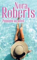 Couverture du livre « Passions au soleil ; les secrets du coeur, le chemin de l'amour » de Nora Roberts aux éditions Harlequin