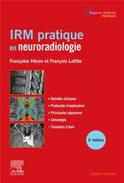 Couverture du livre « IRM pratique en neuroradiologie (3e édition) » de Francois Lafitte et Francoise Heran aux éditions Elsevier-masson
