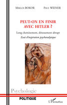 Couverture du livre « Peut-on en finir avec Hitler ? long cheminement, dénouement abrupt ; essai d'inspiration psychanalytique » de Miklos Bokor et Paul Wiener aux éditions Editions L'harmattan