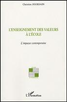 Couverture du livre « L'enseignement des valeurs à l'école : L'impasse contemporaine » de Christine Jourdain aux éditions Editions L'harmattan