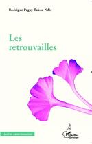 Couverture du livre « Les retrouvailles » de Rodrigue Peguy Takou Ndie aux éditions Editions L'harmattan