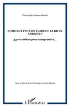 Couverture du livre « Comment peut-on faire de la bd en afrique ? - vol84 - 33 entretiens pour comprendre... » de Cassiau Haurie C. aux éditions L'harmattan